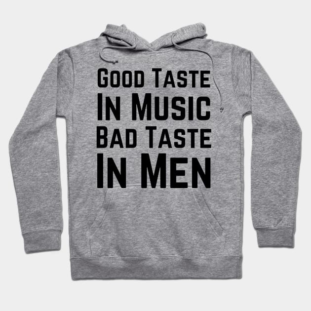 Good Taste In Music Bad Taste In Men Hoodie by richercollections